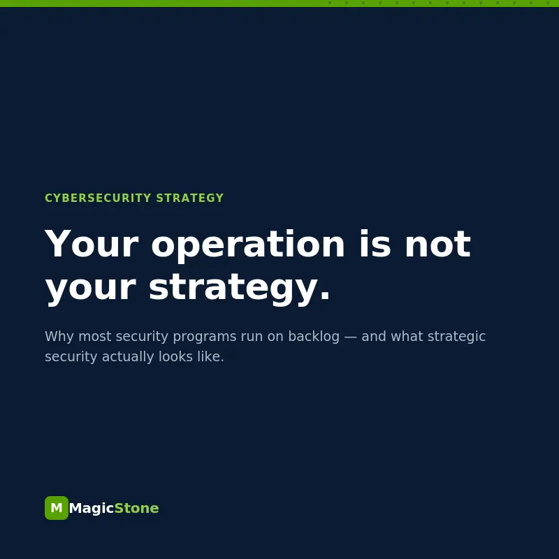 Magic Stone graphic reading "Your operation is not your strategy" — cybersecurity strategy article featured image
